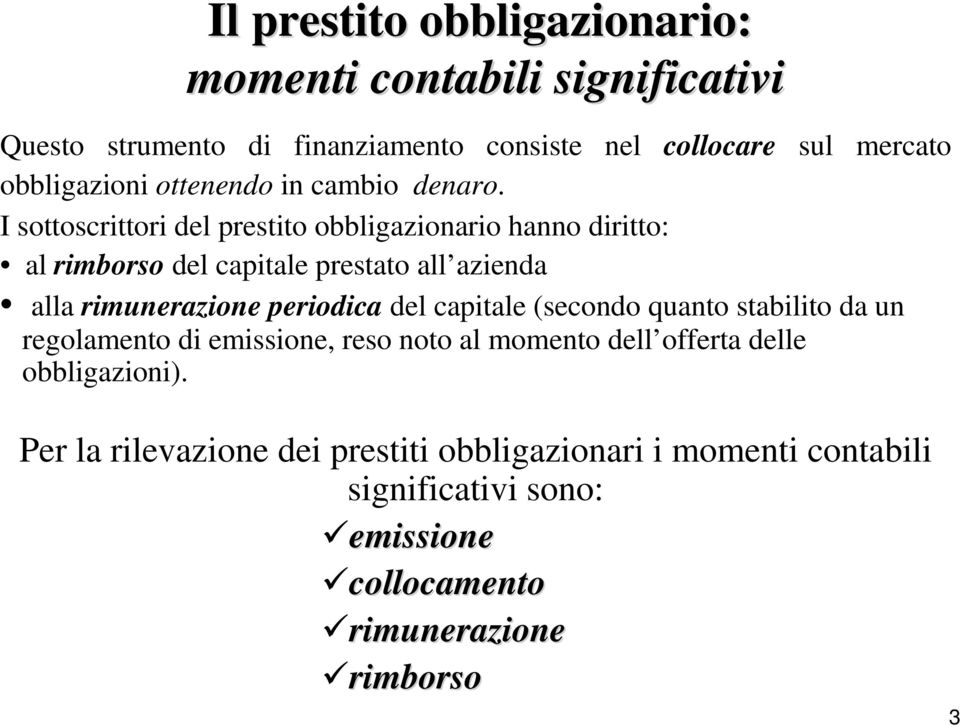 I sottoscrittori del prestito obbligazionario hanno diritto: al rimborso del capitale prestato all azienda alla rimunerazione periodica del