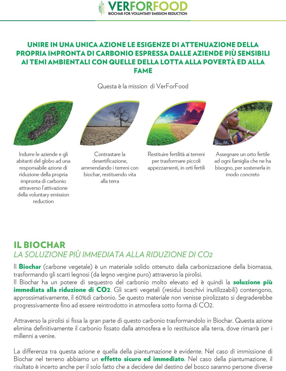 emission reduction Contrastare la desertificazione, ammendando i terreni con biochar, restituendo vita alla terra Restituire fertilità ai terreni per trasformare piccoli appezzamenti, in orti fertili