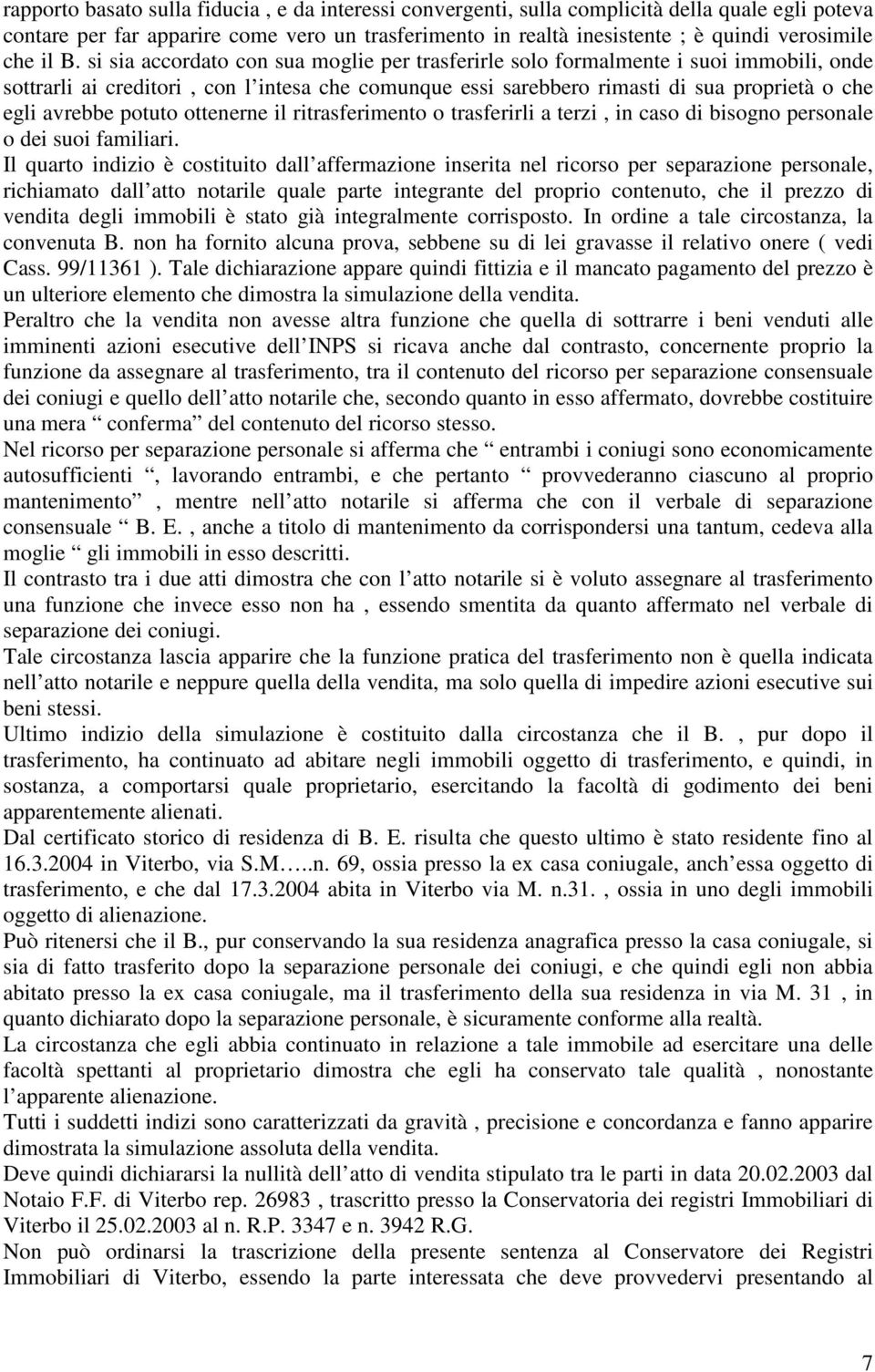 avrebbe potuto ottenerne il ritrasferimento o trasferirli a terzi, in caso di bisogno personale o dei suoi familiari.