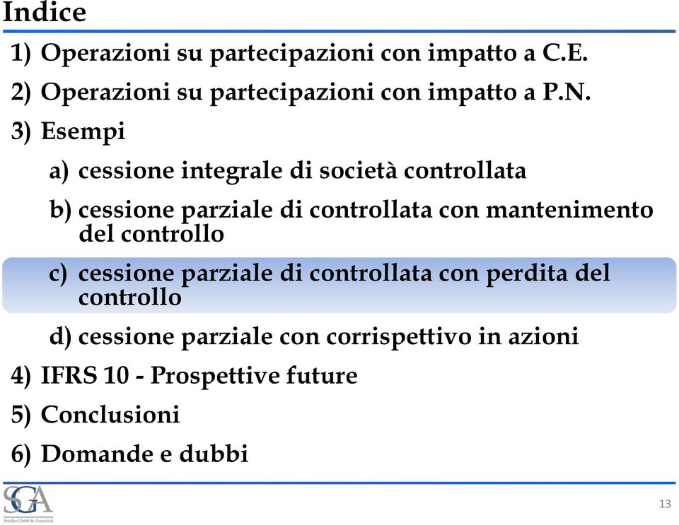 3) Esempi a) cessione integrale di società controllata b) cessione parziale di controllata con