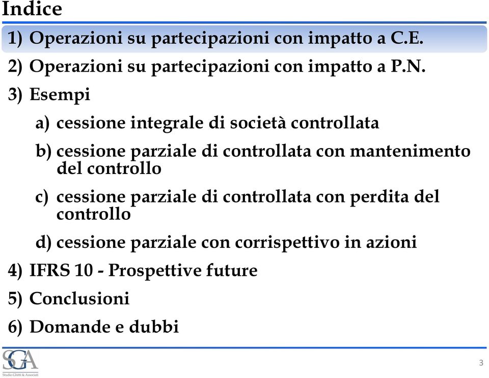 3) Esempi a) cessione integrale di società controllata b) cessione parziale di controllata con