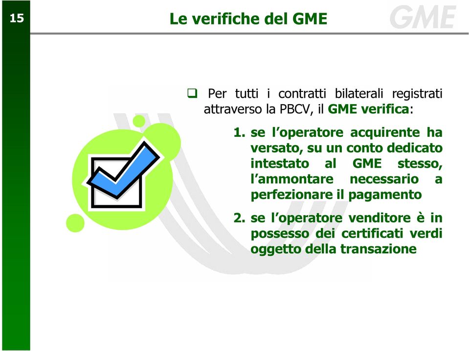 se l operatore acquirente ha versato, su un conto dedicato intestato al GME