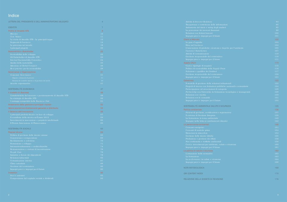 Committeee 24 Analisi della materialità 25 Adesione al Global Compact 26 Best practice per la sostenibilità 29 Governance e Organizzazione 31 Corporate Governancee 31 Organi e strumenti di governo 31