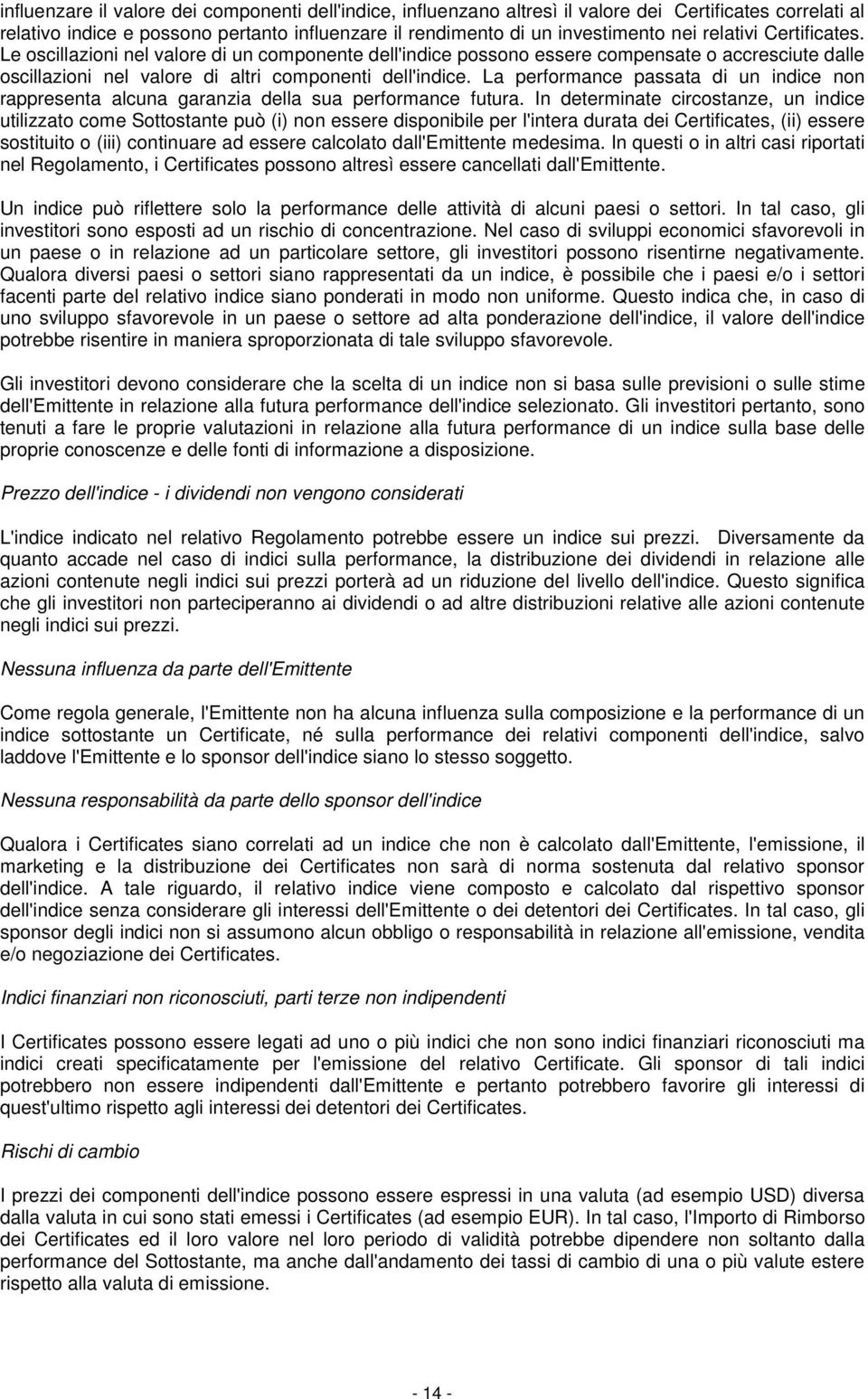 La performance passata di un indice non rappresenta alcuna garanzia della sua performance futura.