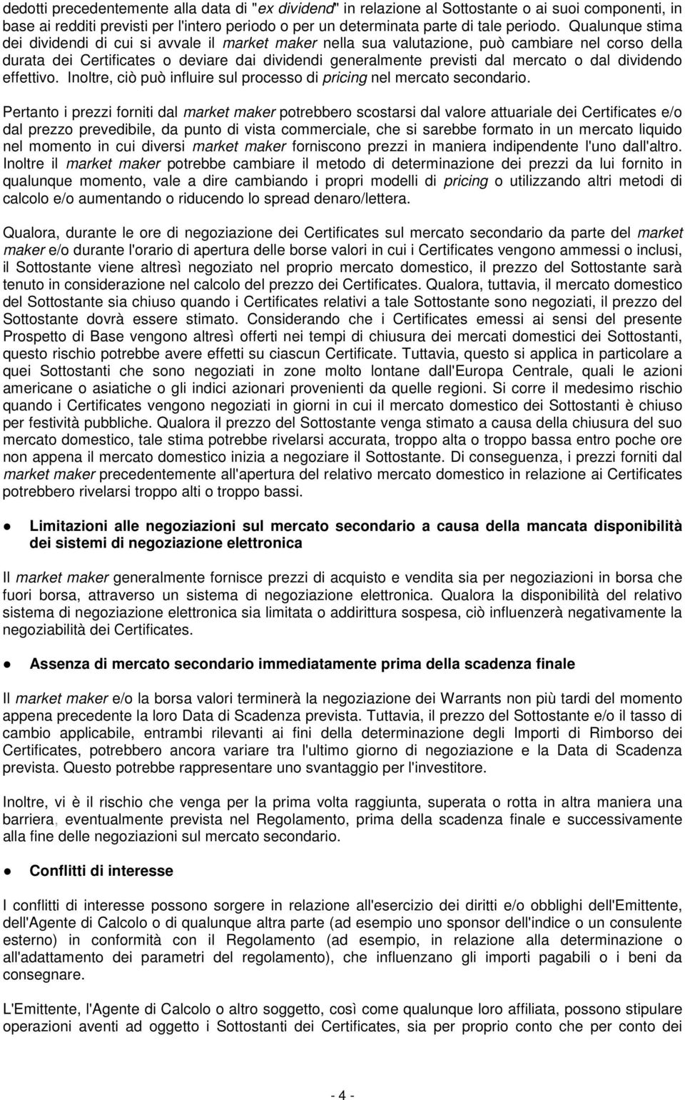 dal dividendo effettivo. Inoltre, ciò può influire sul processo di pricing nel mercato secondario.