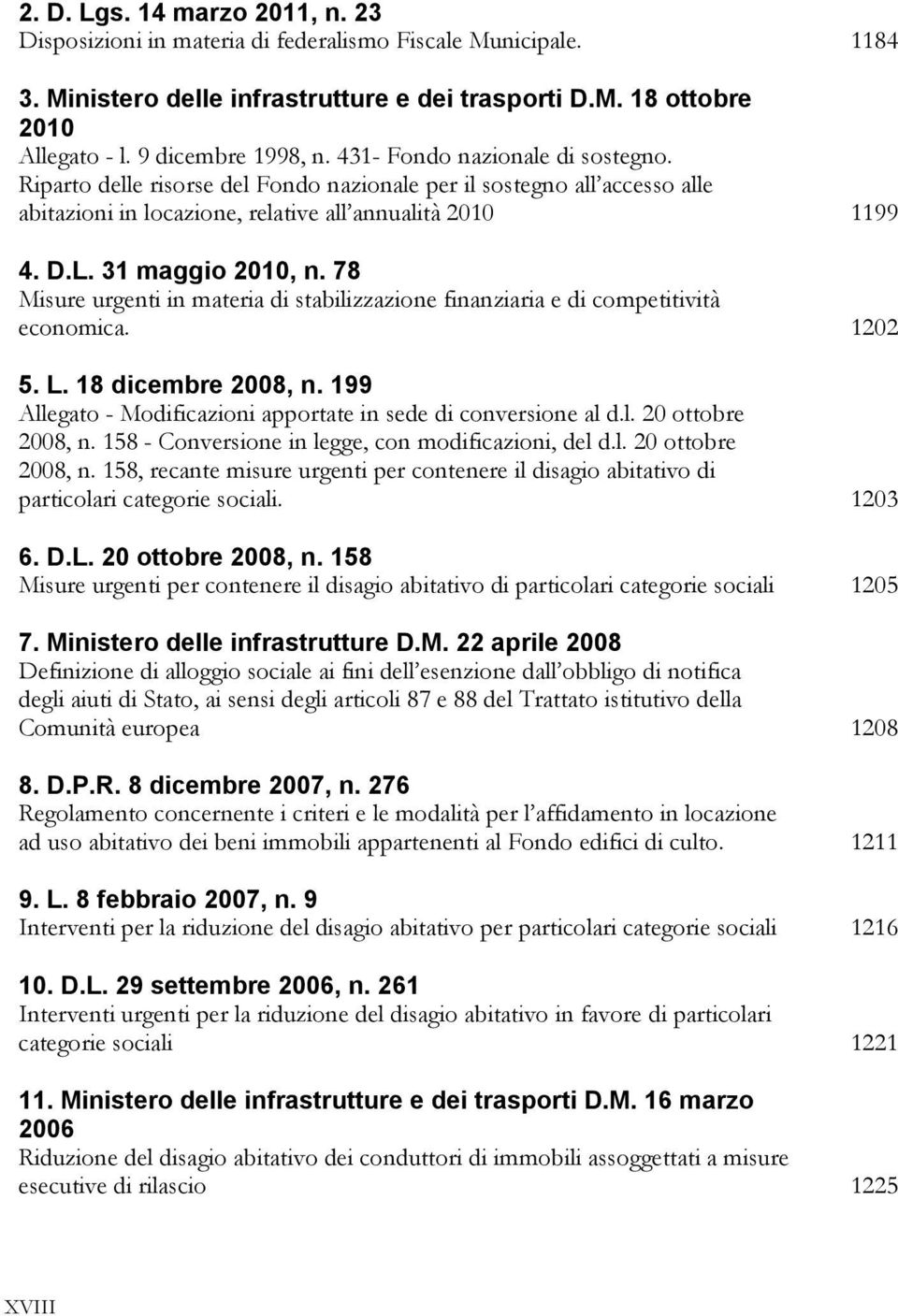 78 Misure urgenti in materia di stabilizzazione finanziaria e di competitività economica. 1202 5. L. 18 dicembre 2008, n. 199 Allegato - Modificazioni apportate in sede di conversione al d.l. 20 ottobre 2008, n.