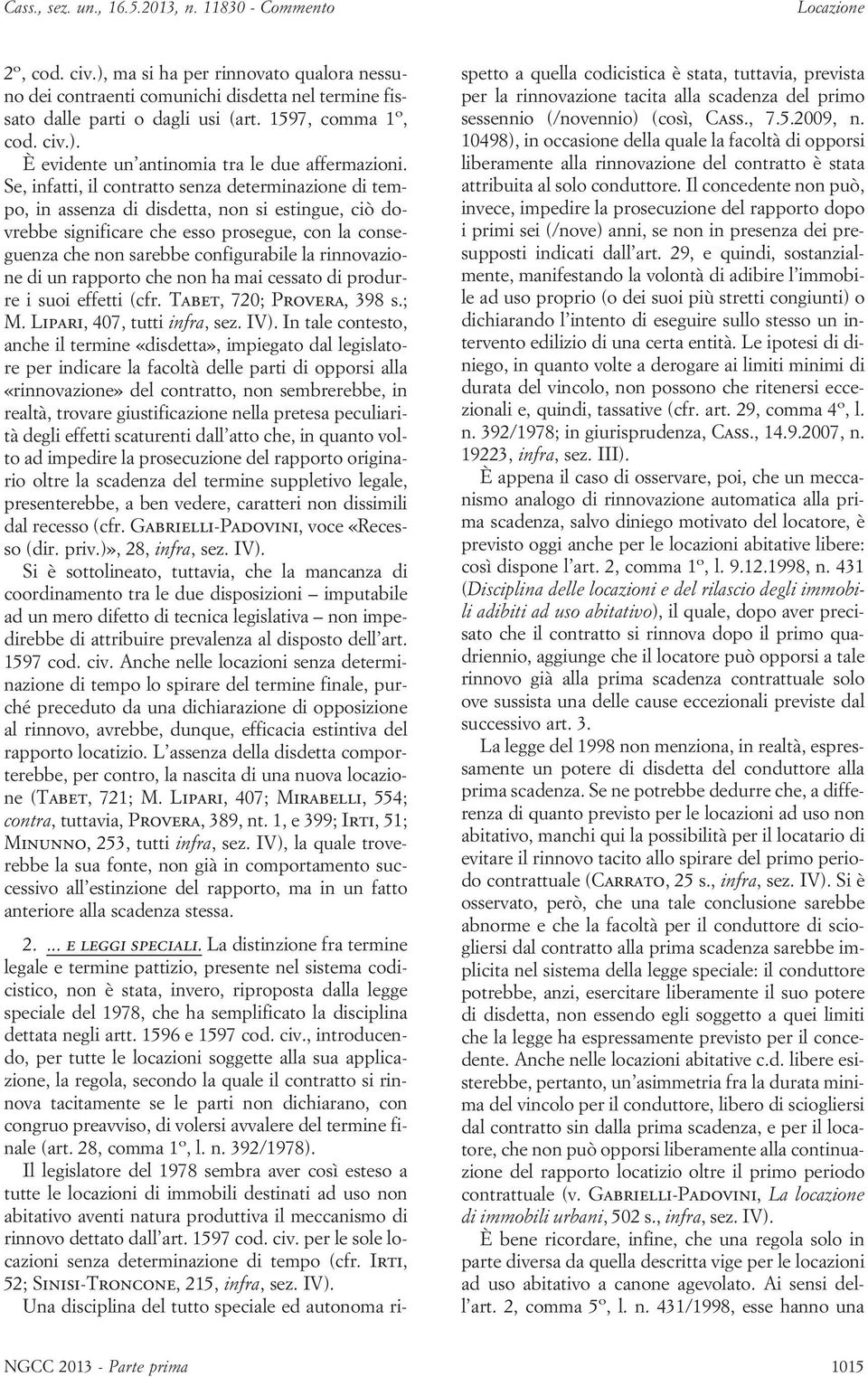 rinnovazione di un rapporto che non ha mai cessato di produrre i suoi effetti (cfr. Tabet, 720; Provera, 398 s.; M. Lipari, 407, tutti infra, sez. IV).