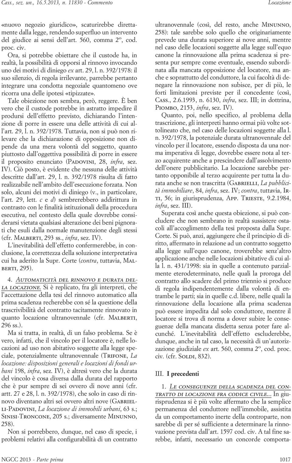 392/1978: il suo silenzio, di regola irrilevante, parrebbe pertanto integrare una condotta negoziale quantomeno ove ricorra una delle ipotesi «tipizzate». Tale obiezione non sembra, però, reggere.