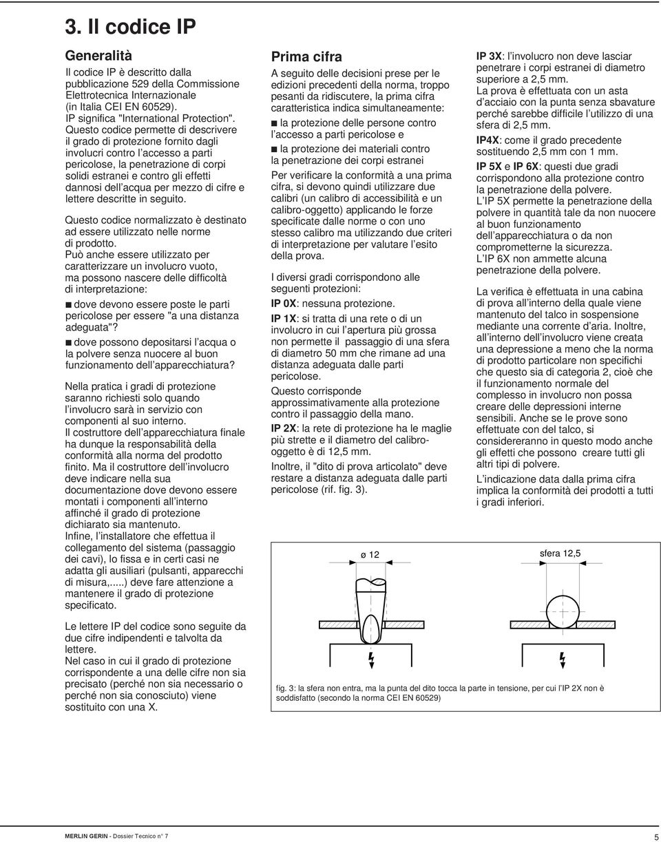 acqua per mezzo di cifre e lettere descritte in seguito. Questo codice normalizzato è destinato ad essere utilizzato nelle norme di prodotto.