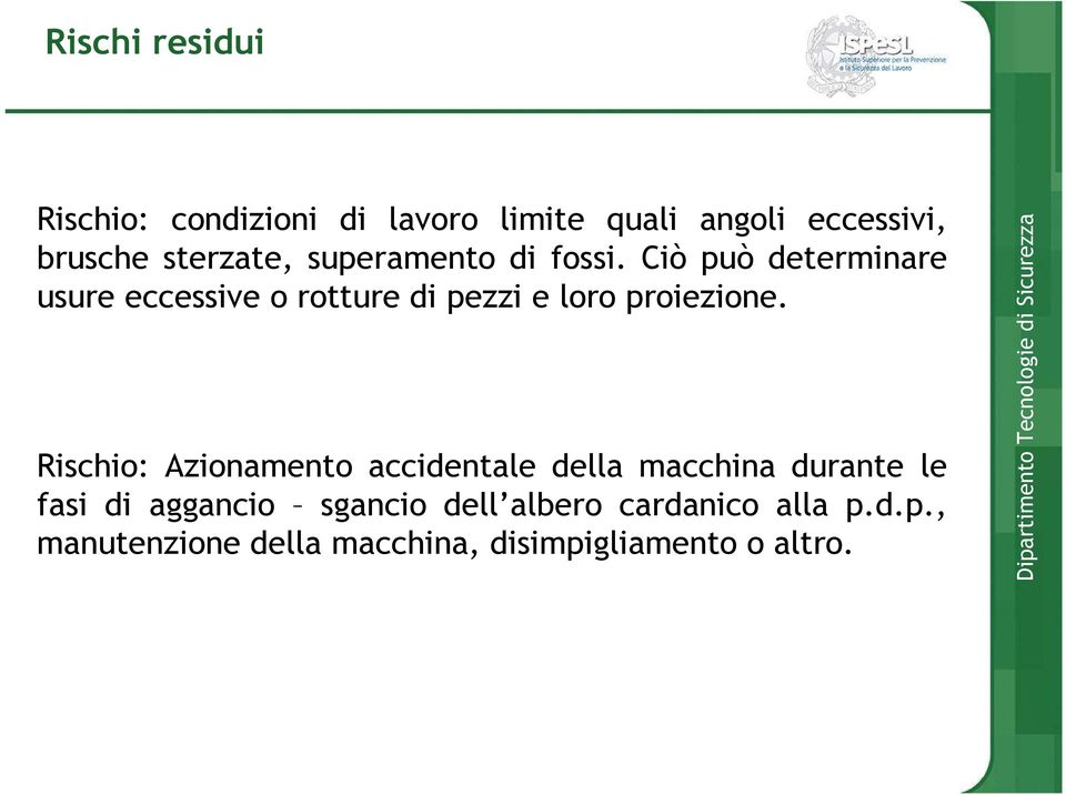 Ciò può determinare usure eccessive o rotture di pezzi e loro proiezione.