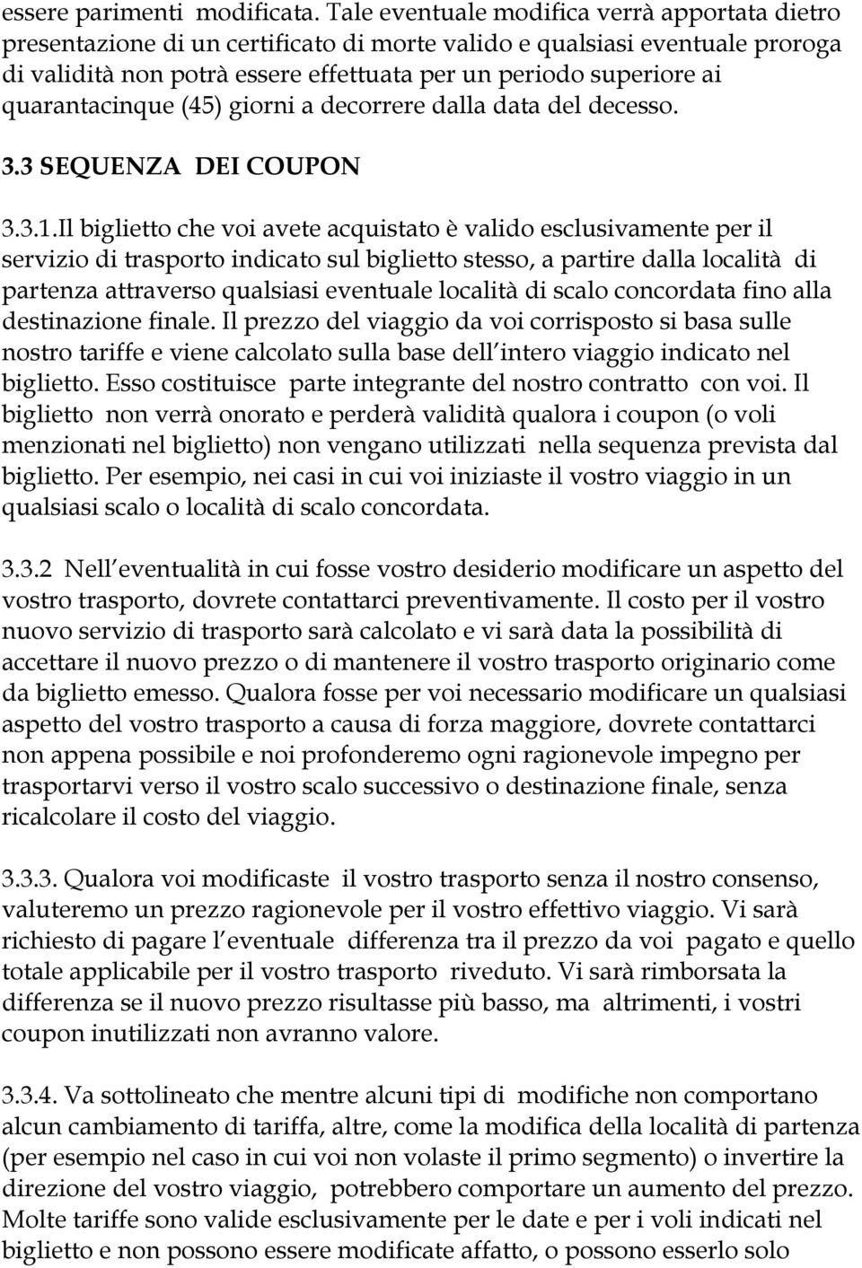 quarantacinque (45) giorni a decorrere dalla data del decesso. 3.3 SEQUENZA DEI COUPON 3.3.1.