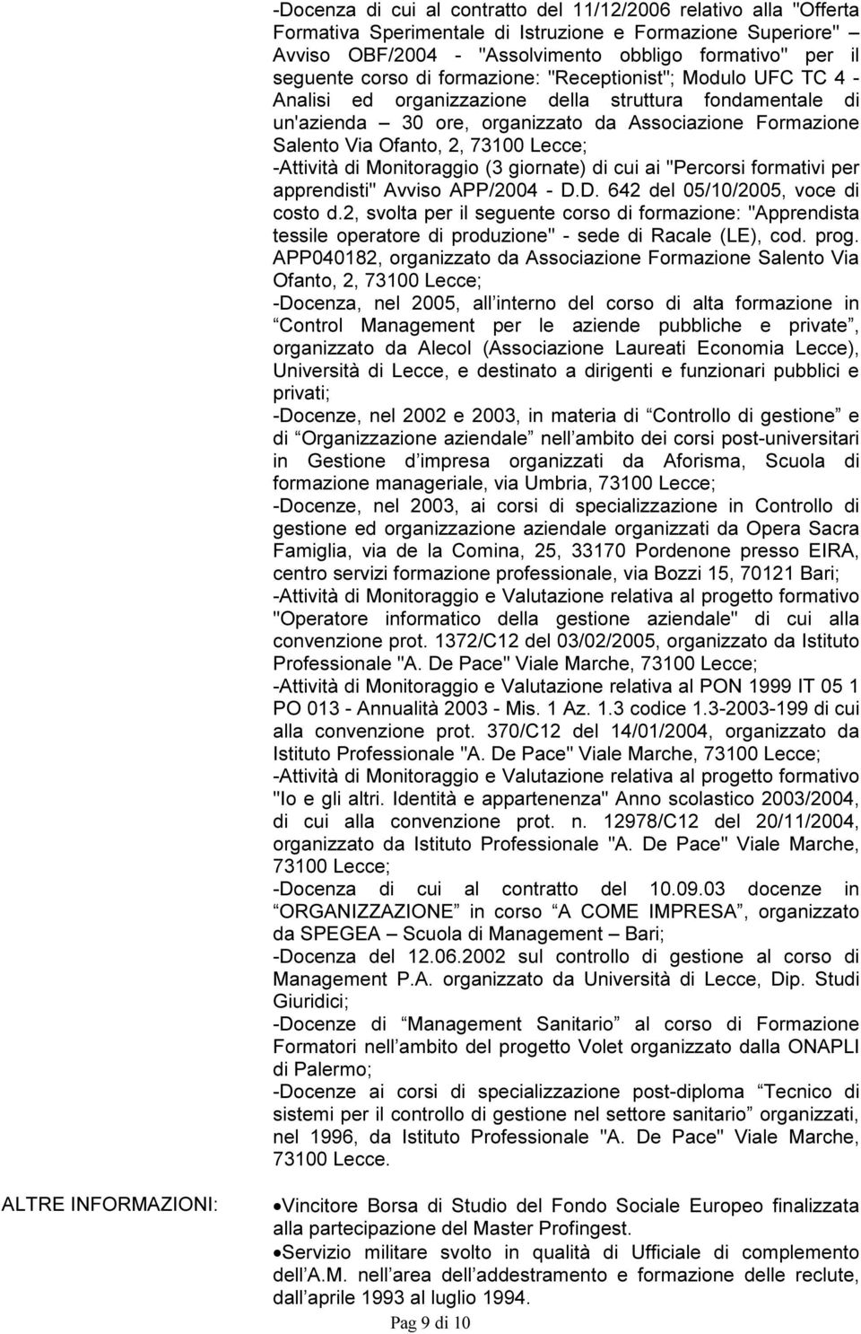 Lecce; -Attività di Monitoraggio (3 giornate) di cui ai "Percorsi formativi per apprendisti" Avviso APP/2004 - D.D. 642 del 05/10/2005, voce di costo d.