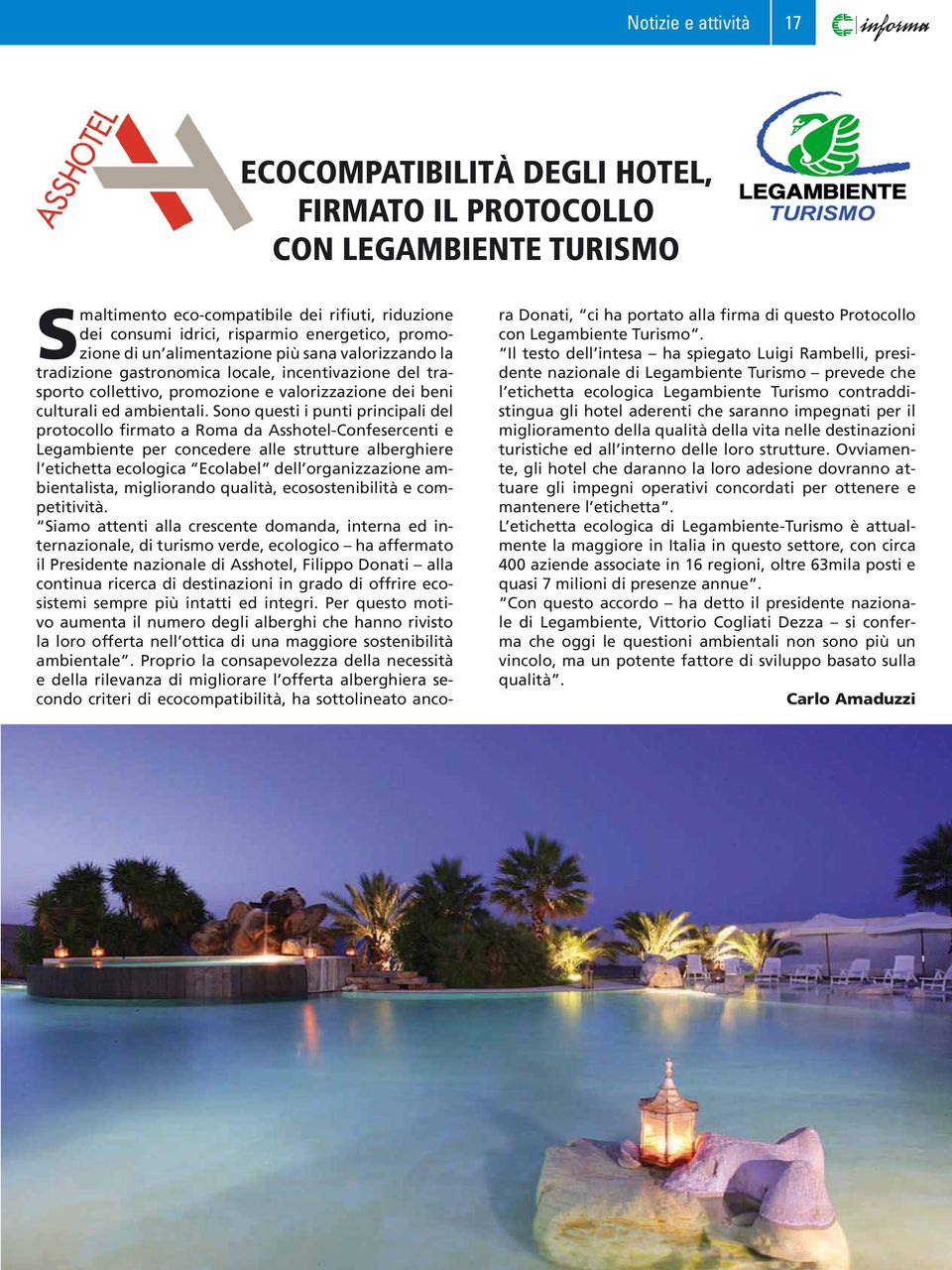 Sono questi i punti principali del protocollo firmato a Roma da Asshotel-Confesercenti e Legambiente per concedere alle strutture alberghiere l etichetta ecologica Ecolabel dell organizzazione