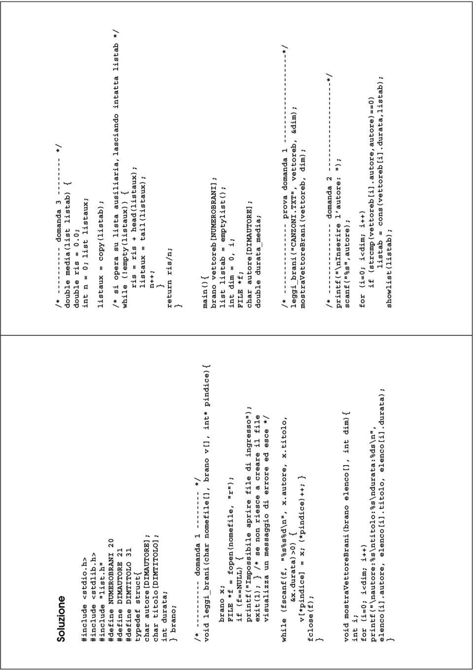 leggi_brani(char nomefile[], brano v[], int* pindice){ brano x; FILE *f = fopen(nomefile, "r"); if (f==null) { printf("impossibile aprire file di ingresso"); exit(1); /* se non riesce a creare il