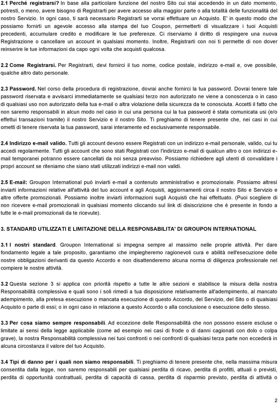 funzionalità del nostro Servizio. In ogni caso, ti sarà necessario Registrarti se vorrai effettuare un Acquisto.