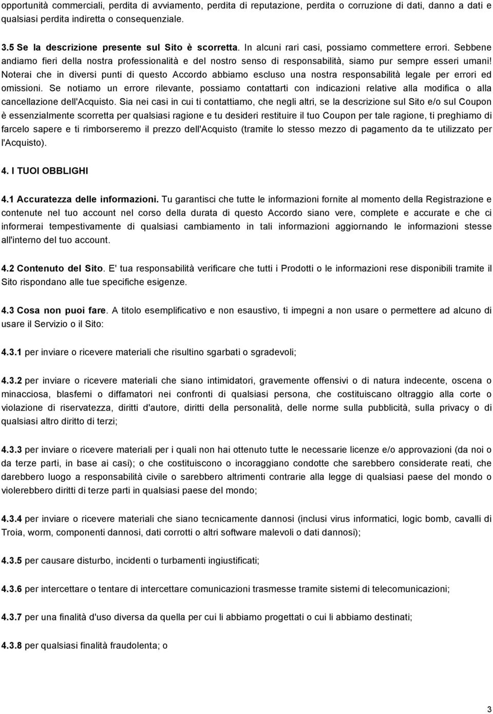 Sebbene andiamo fieri della nostra professionalità e del nostro senso di responsabilità, siamo pur sempre esseri umani!