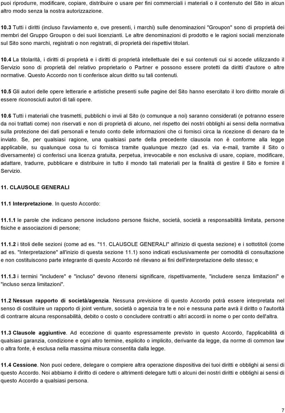 Le altre denominazioni di prodotto e le ragioni sociali menzionate sul Sito sono marchi, registrati o non registrati, di proprietà dei rispettivi titolari. 10.