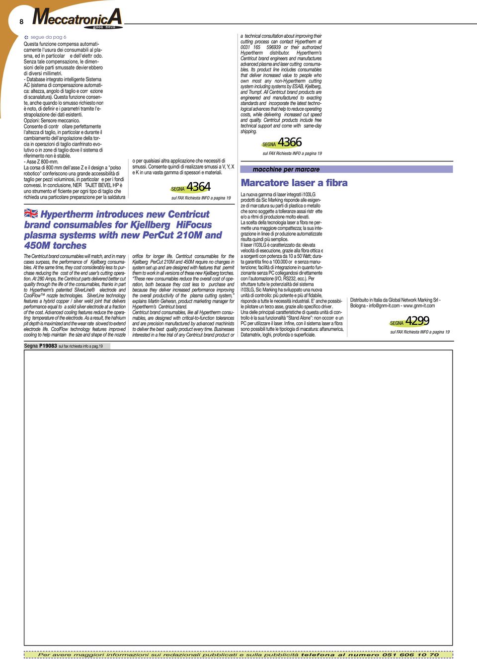 - Database integrato intelligente Sistema AC (sistema di compensazione automatica: altezza, angolo di taglio e corr ezione di scanalatura).