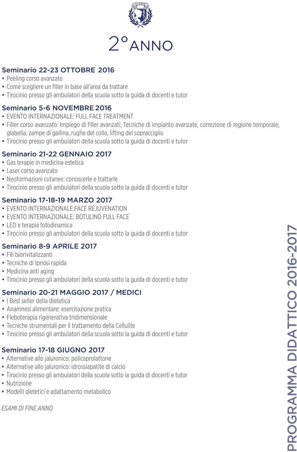 2017 Gas terapie in medicina estetica Laser corso avanzato Neoformazioni cutanee: conoscerle e trattarle Seminario 17-18-19 MARZO 2017 LED e terapia fotodinamica Seminario 8-9 APRILE 2017 Fili