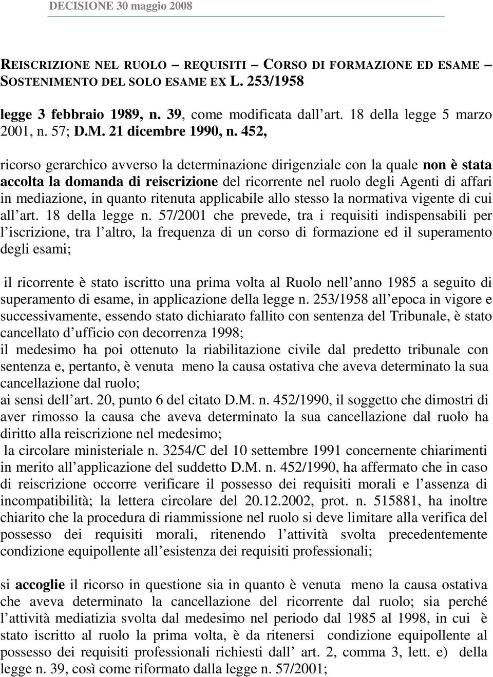 452, ricorso gerarchico avverso la determinazione dirigenziale con la quale non è stata accolta la domanda di reiscrizione del ricorrente nel ruolo degli Agenti di affari in mediazione, in quanto