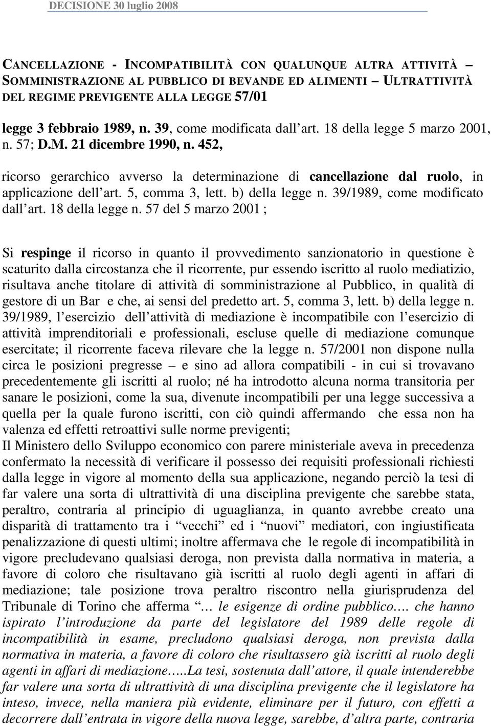 452, ricorso gerarchico avverso la determinazione di cancellazione dal ruolo, in applicazione dell art. 5, comma 3, lett. b) della legge n. 39/1989, come modificato dall art. 18 della legge n.