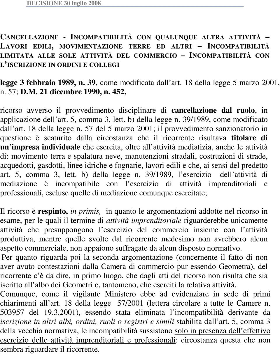 452, ricorso avverso il provvedimento disciplinare di cancellazione dal ruolo, in applicazione dell art. 5, comma 3, lett. b) della legge n. 39/1989, come modificato dall art. 18 della legge n.