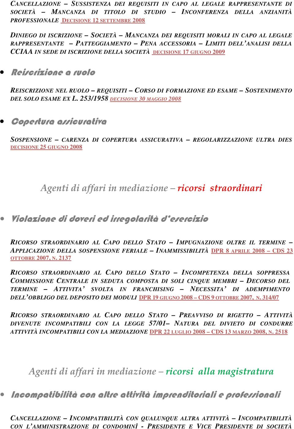 GIUGNO 2009 Reiscrizione a ruolo REISCRIZIONE NEL RUOLO REQUISITI CORSO DI FORMAZIONE ED ESAME SOSTENIMENTO DEL SOLO ESAME EX L.