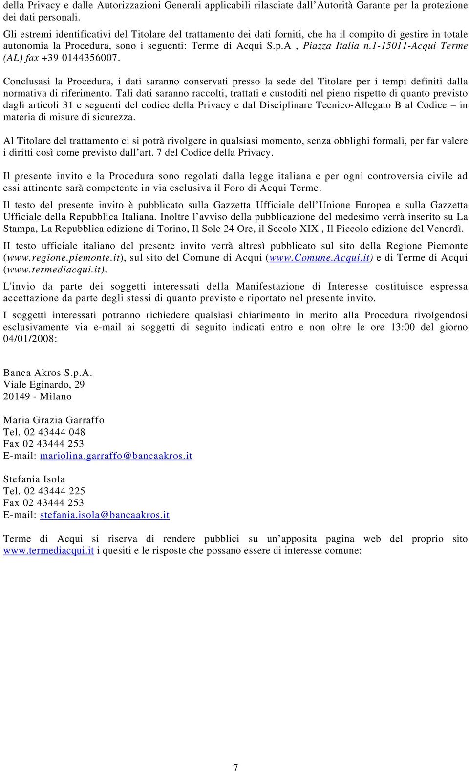 1-15011-acqui Terme (AL) fax +39 0144356007. Conclusasi la Procedura, i dati saranno conservati presso la sede del Titolare per i tempi definiti dalla normativa di riferimento.