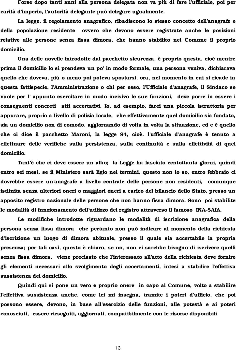 fissa dimora, che hanno stabilito nel Comune il proprio domicilio.