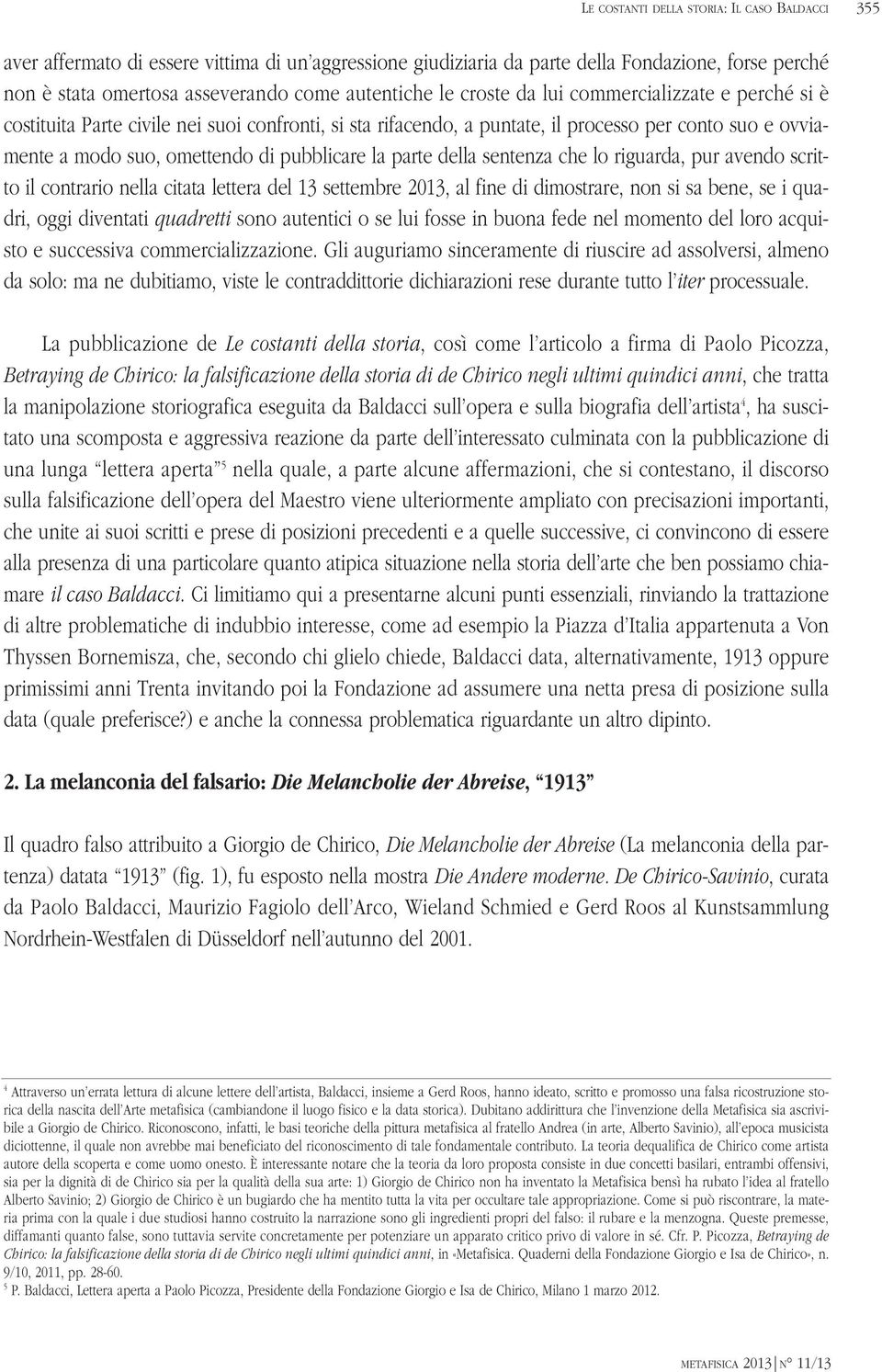 parte della sentenza che lo riguarda, pur avendo scritto il contrario nella citata lettera del 13 settembre 2013, al fine di dimostrare, non si sa bene, se i quadri, oggi diventati quadretti sono