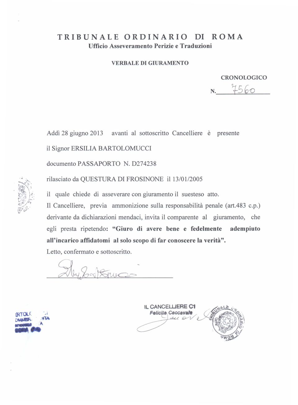 D274238 rilasciato da QUESTURA DI FROSINONE il 13/0112005 il quale chiede di asseverare con giuramento il sue steso atto.