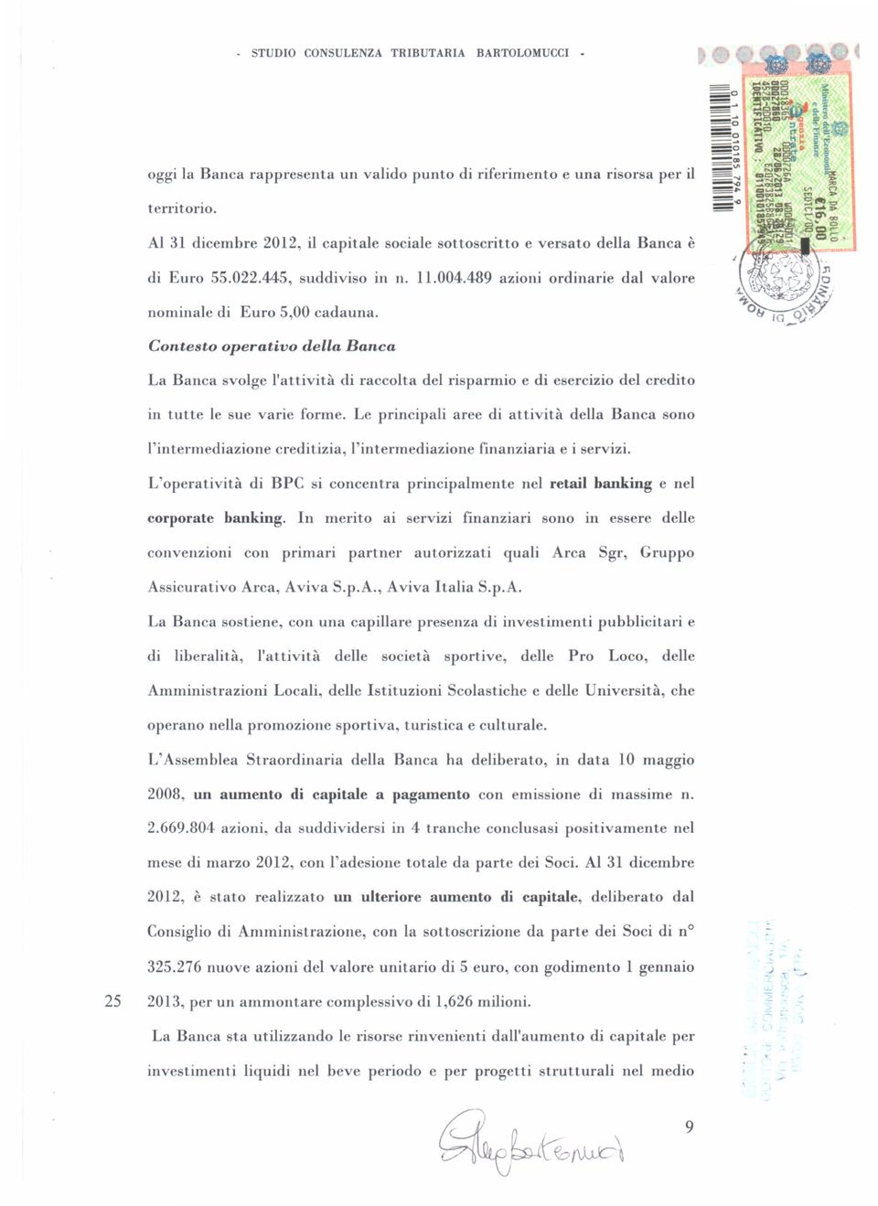 Contesto operativo della Banca La Banca svolge l'attività di raccolta del risparmio e di esercizio del credito in tutte le sue varie forme.