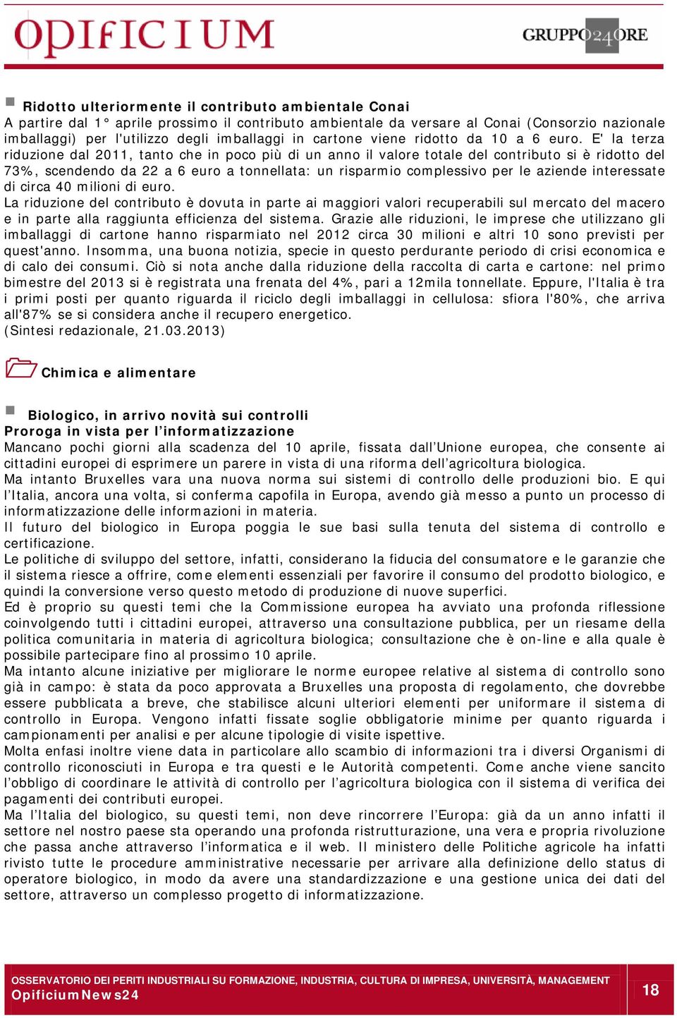 E' la terza riduzione dal 2011, tanto che in poco più di un anno il valore totale del contributo si è ridotto del 73%, scendendo da 22 a 6 euro a tonnellata: un risparmio complessivo per le aziende