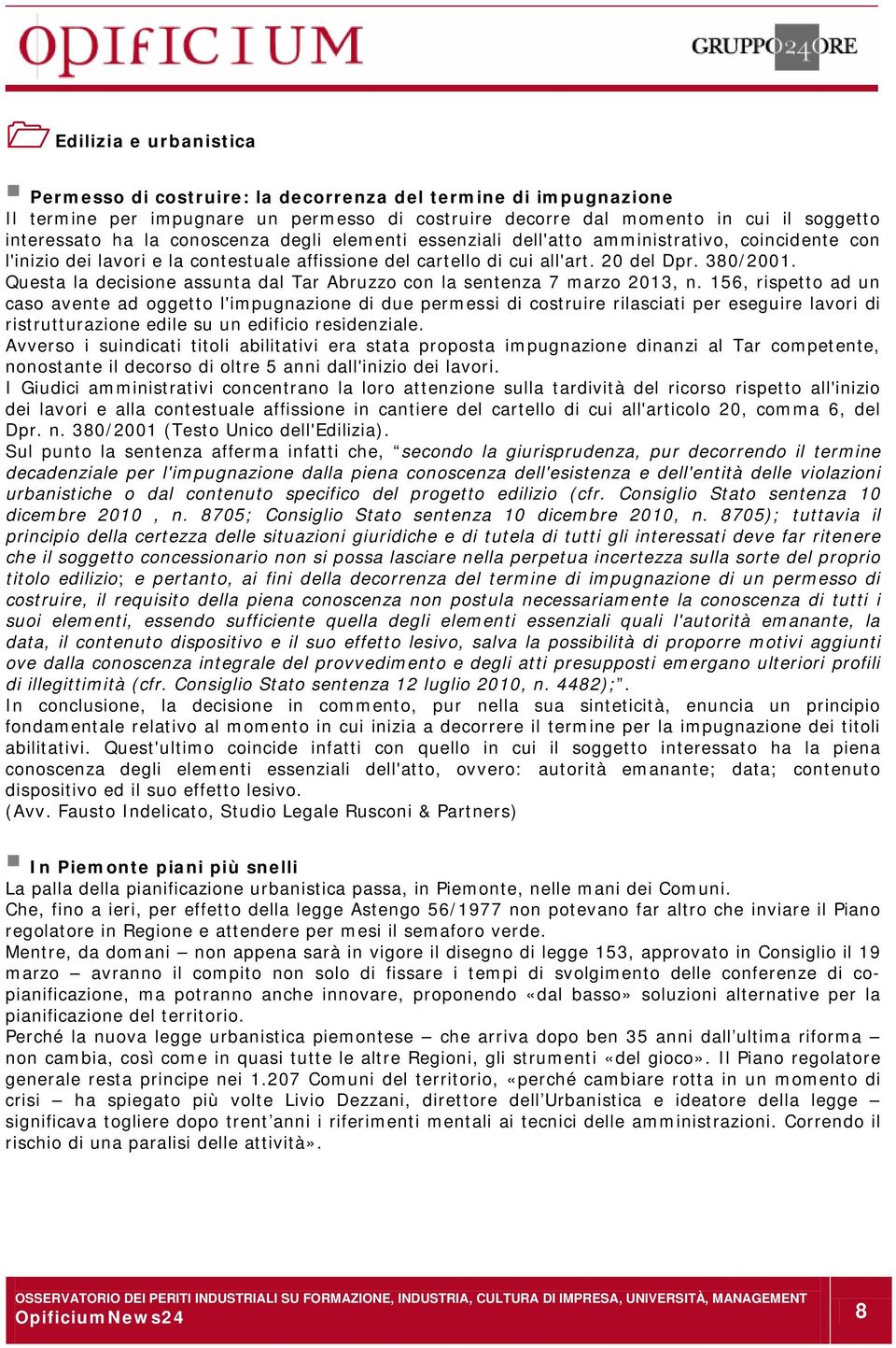 Questa la decisione assunta dal Tar Abruzzo con la sentenza 7 marzo 2013, n.