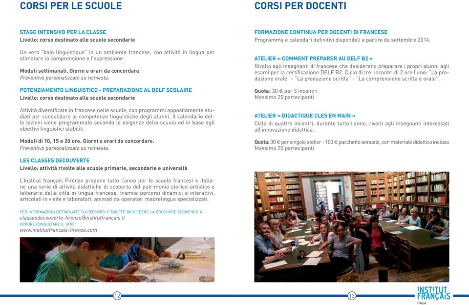 POTENZIAMENTO LINGUISTICO - PREPARAZIONE AL DELF SCOLAIRE Livello: corso destinato alle scuole secondarie Attività diversificate in francese nelle scuole, con programmi appositamente studiati per