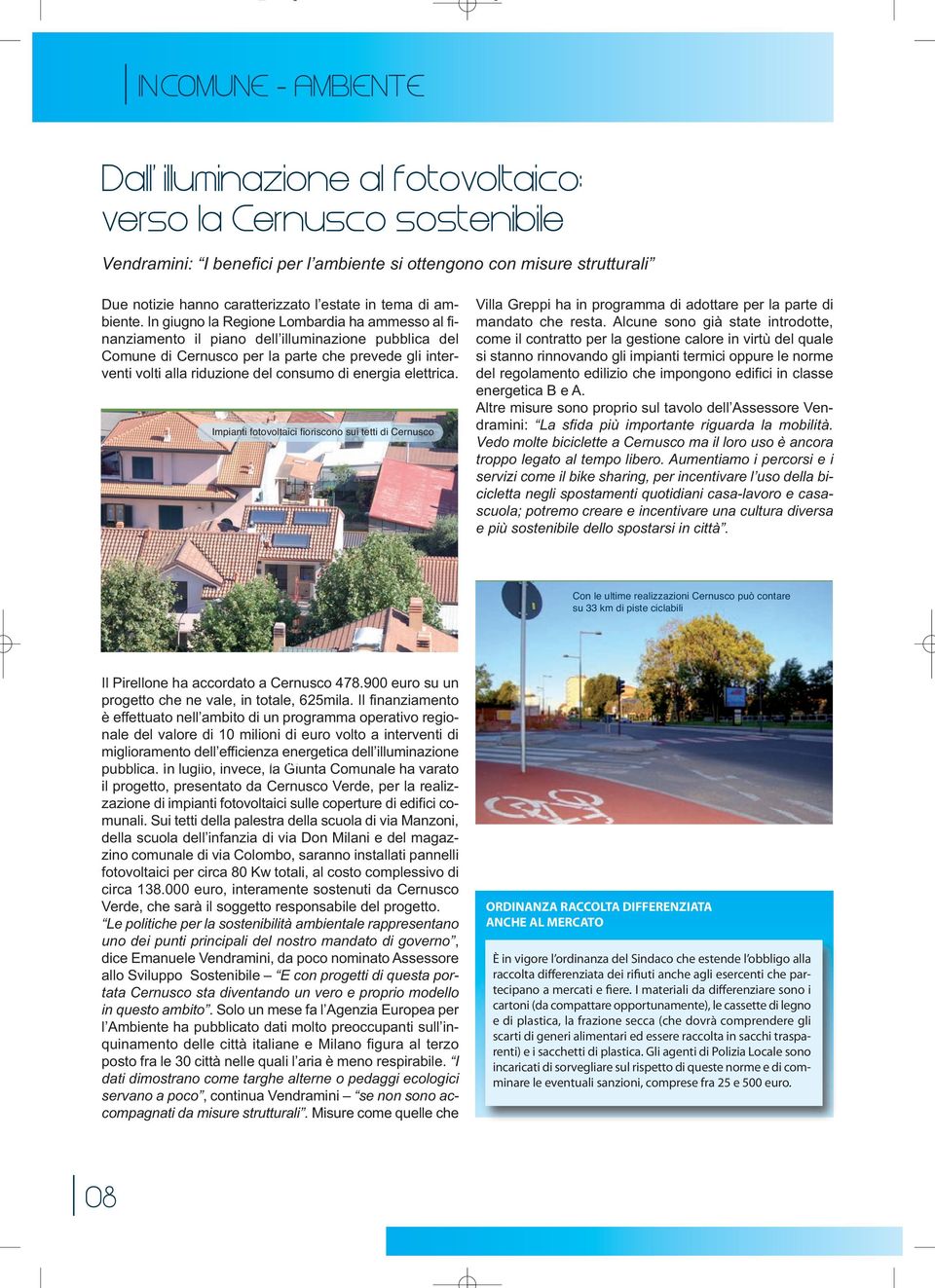 In giugno la Regione Lombardia ha ammesso al finanziamento il piano dell illuminazione pubblica del Comune di Cernusco per la parte che prevede gli interventi volti alla riduzione del consumo di