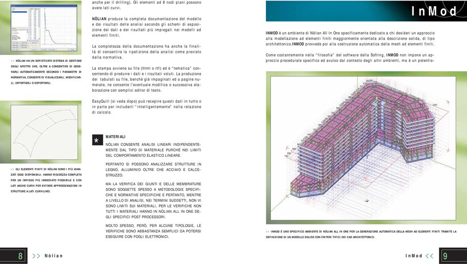 NÒLIAN produce la completa documentazione del modello e dei risultati delle analisi secondo gli schemi di esposizione dei dati e dei risultati più impiegati nei modelli ad elementi finiti.