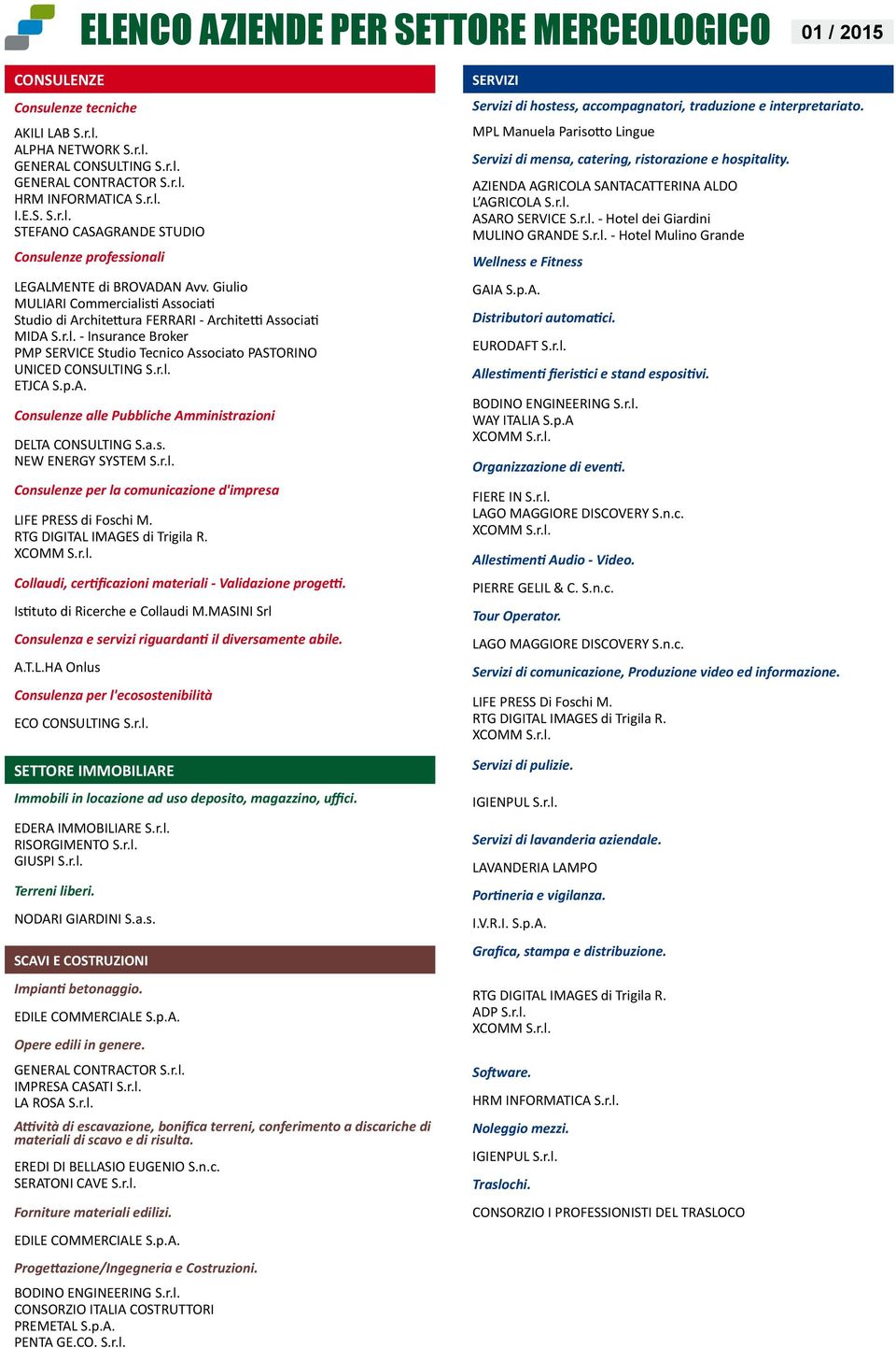 p.A. Consulenze alle Pubbliche Amministrazioni DELTA CONSULTING S.a.s. NEW ENERGY SYSTEM S.r.l. Consulenze per la comunicazione d'impresa LIFE PRESS di Foschi M. RTG DIGITAL IMAGES di Trigila R.