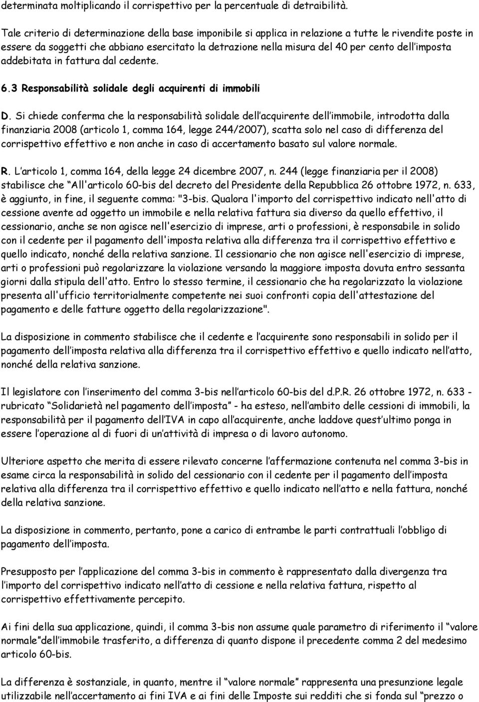 imposta addebitata in fattura dal cedente. 6.3 Responsabilità solidale degli acquirenti di immobili D.