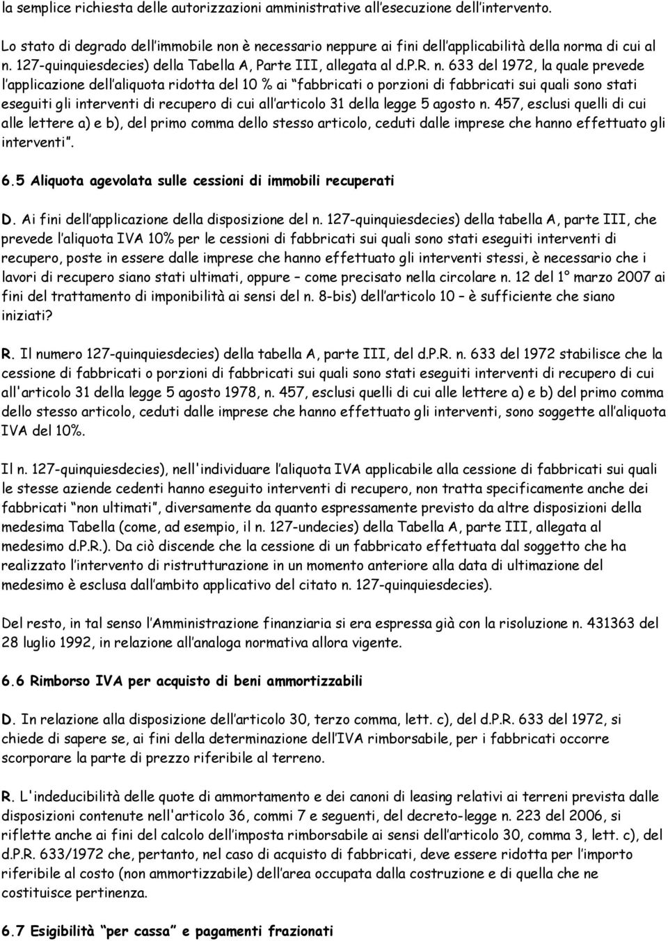 633 del 1972, la quale prevede l applicazione dell aliquota ridotta del 10 % ai fabbricati o porzioni di fabbricati sui quali sono stati eseguiti gli interventi di recupero di cui all articolo 31