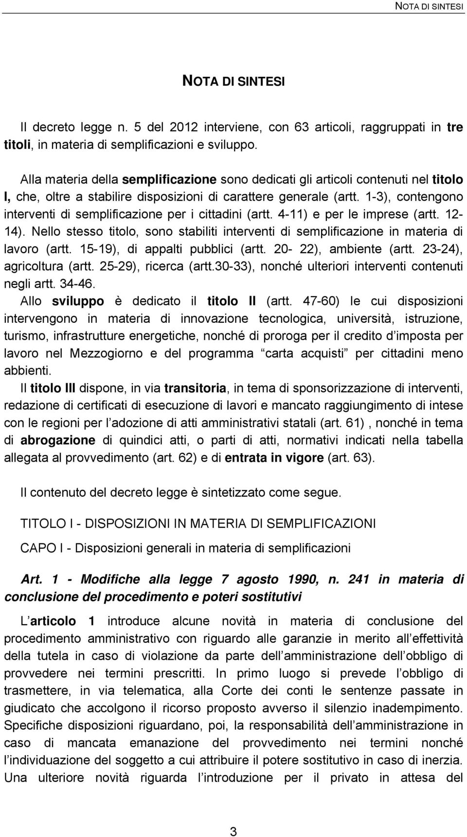 1-3), contengono interventi di semplificazione per i cittadini (artt. 4-11) e per le imprese (artt. 12-14).