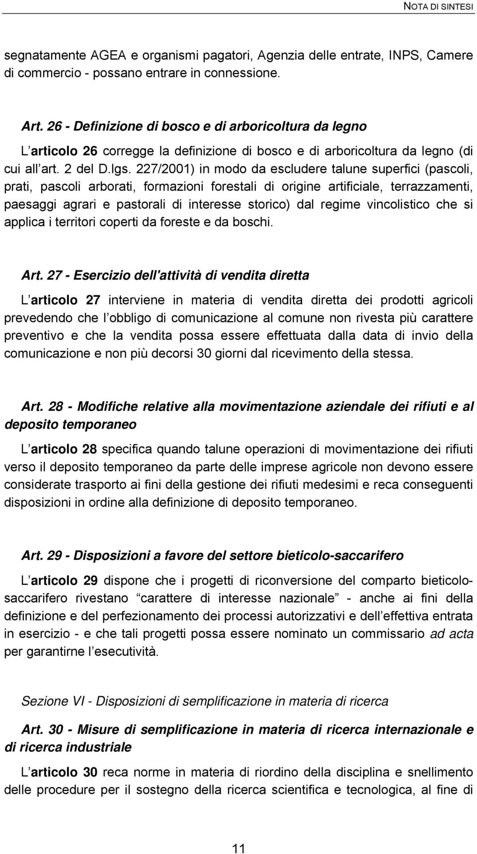 227/2001) in modo da escludere talune superfici (pascoli, prati, pascoli arborati, formazioni forestali di origine artificiale, terrazzamenti, paesaggi agrari e pastorali di interesse storico) dal