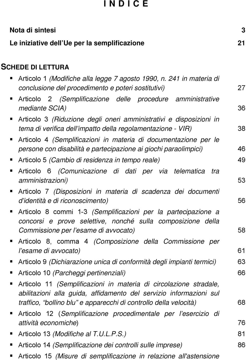 disposizioni in tema di verifica dell impatto della regolamentazione - VIR) 38 Articolo 4 (Semplificazioni in materia di documentazione per le persone con disabilità e partecipazione ai giochi