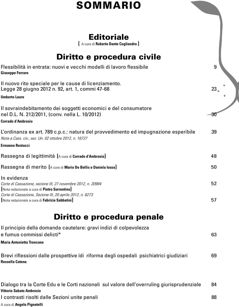 10/2012) 30 Corrado d Ambrosio L ordinanza ex art. 789 c.p.c.: natura del provvedimento ed impugnazione esperibile 39 Nota a Cass. civ., sez. Un. 02 ottobre 2012, n.