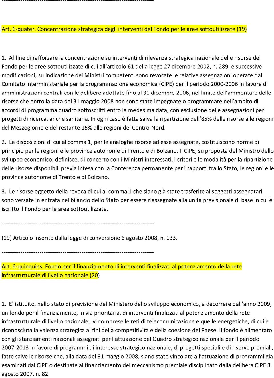 289, e successive modificazioni, su indicazione dei Ministri competenti sono revocate le relative assegnazioni operate dal Comitato interministeriale per la programmazione economica (CIPE) per il