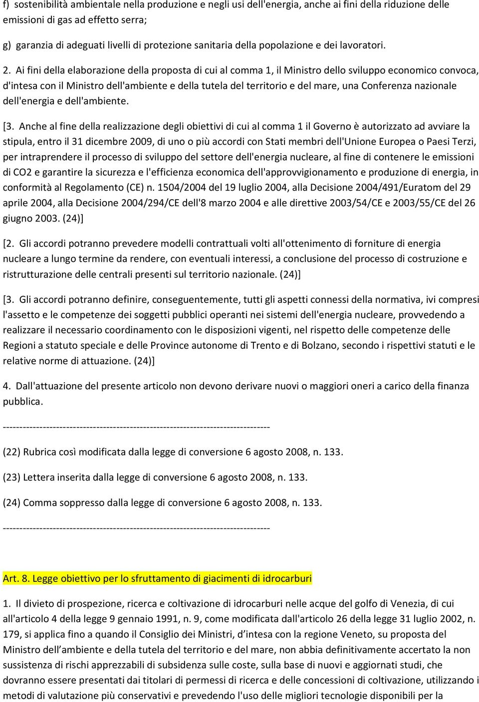 Ai fini della elaborazione della proposta di cui al comma 1, il Ministro dello sviluppo economico convoca, d'intesa con il Ministro dell'ambiente e della tutela del territorio e del mare, una