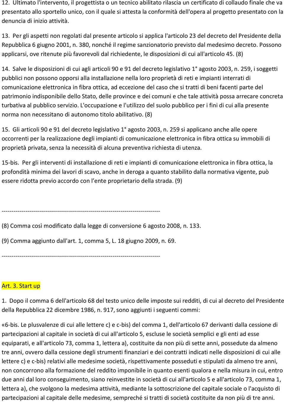 380, nonché il regime sanzionatorio previsto dal medesimo decreto. Possono applicarsi, ove ritenute più favorevoli dal richiedente, le disposizioni di cui all'articolo 45. (8) 14.