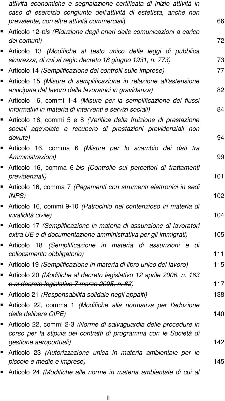 773) 73 Articolo 14 (Semplificazione dei controlli sulle imprese) 77 Articolo 15 (Misure di semplificazione in relazione all'astensione anticipata dal lavoro delle lavoratrici in gravidanza) 82