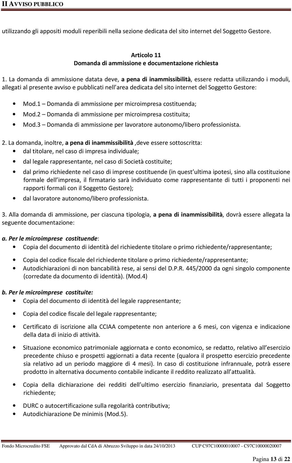 Gestore: Mod.1 Domanda di ammissione per microimpresa costituenda; Mod.2 Domanda di ammissione per microimpresa costituita; Mod.3 Domanda di ammissione per lavoratore autonomo/libero professionista.