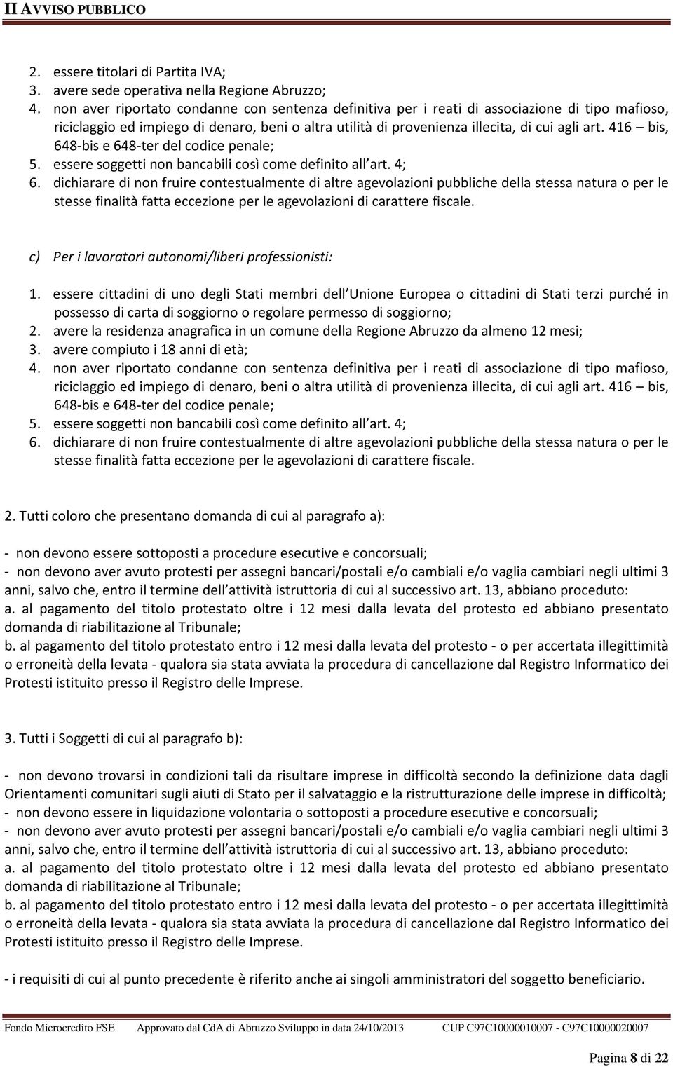 416 bis, 648-bis e 648-ter del codice penale; 5. essere soggetti non bancabili così come definito all art. 4; 6.